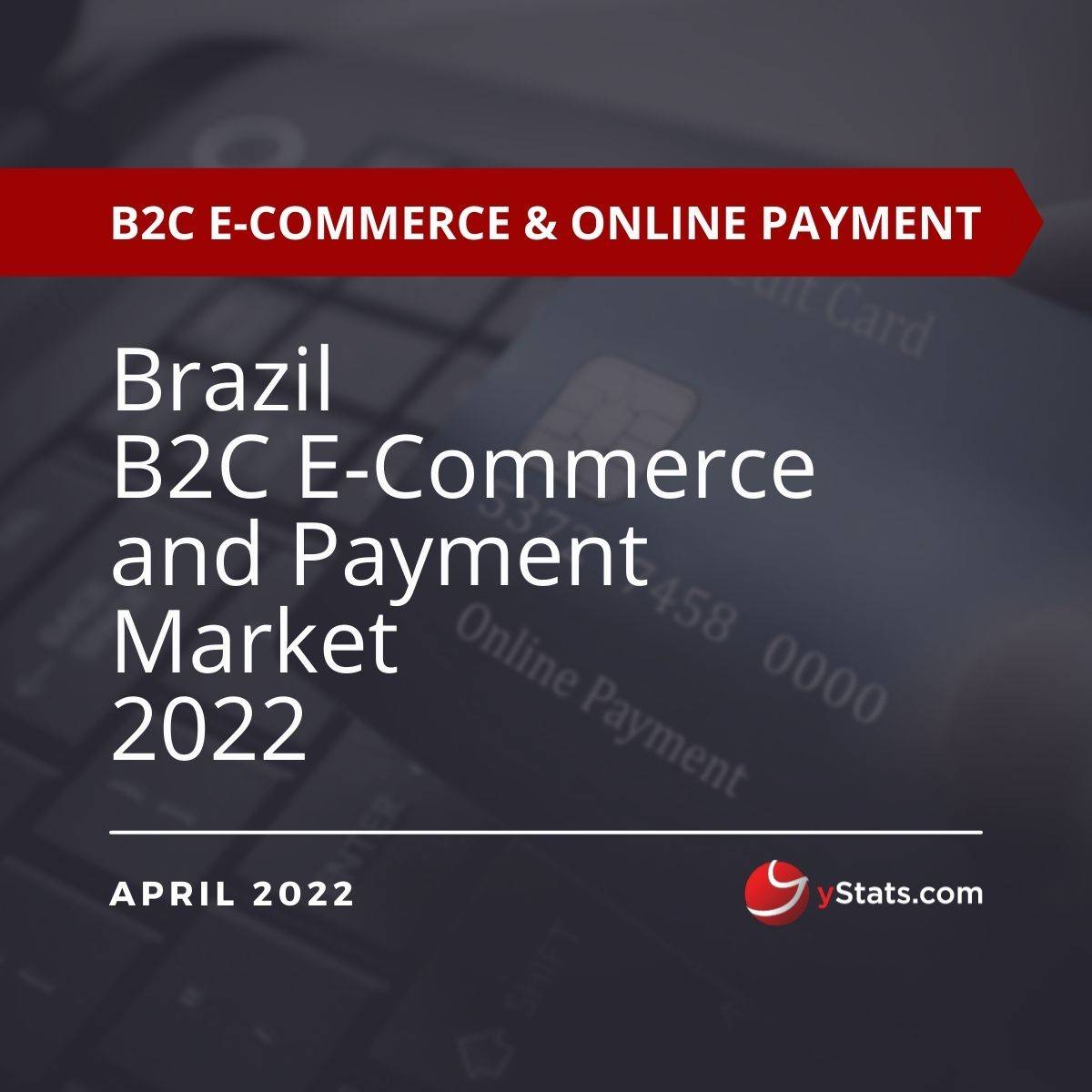 market report on brazil b2c e-commerce and payment market 2022